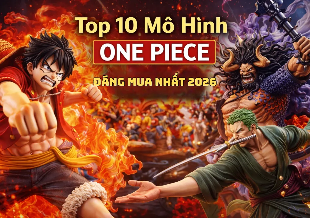 Top 10 mô hình One Piece đẹp và đáng mua nhất năm 2026
